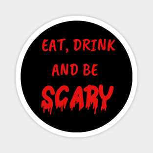 Funny Gifts for Halloween Eat drink and be scary Magnet